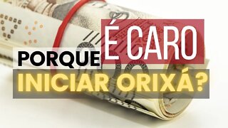 Porque é caro Iniciar Orixá (Fazer Santo).