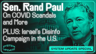 INTERVIEW: Sen. Rand Paul on COVID Cover-Ups, Ukraine, and More; PLUS: Israel's Disinformation Campaign in the U.S. Revealed and Hunter Biden Laptop Story Vindicated | SYSTEM UPDATE #277