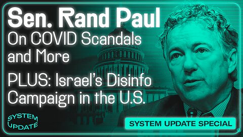 INTERVIEW: Sen. Rand Paul on COVID Cover-Ups, Ukraine, and More; PLUS: Israel's Disinformation Campaign in the U.S. Revealed and Hunter Biden Laptop Story Vindicated | SYSTEM UPDATE #277