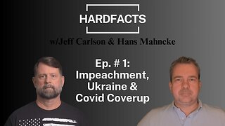 HARDFACTS w/Jeff Carlson & Hans Mahncke - Ep. #1 - Biden Impeachment, Ukraine narratives & CIA Covid Coverup
