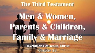 Men and Women... Parents and Children... Family and Marriage... Jesus explains ❤️ Third Testament Chapter 33