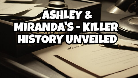 Uncovering the Enigmatic History of Ashley and Miranda's Murder