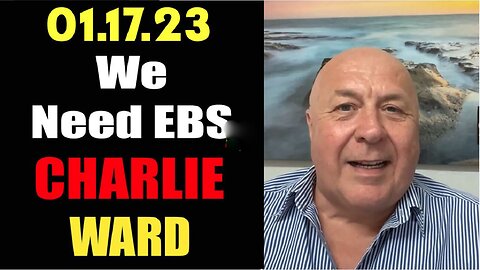 Charlie Ward Full Report Update January 17, 2023 - We Need EBS Now