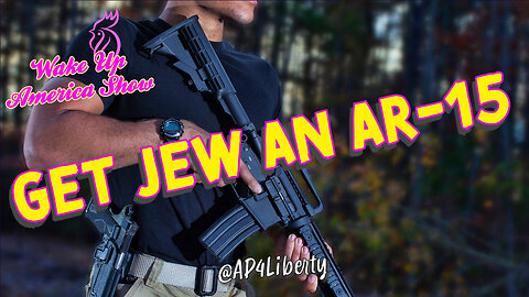 Every Jew Needs an AR15 Or Two!