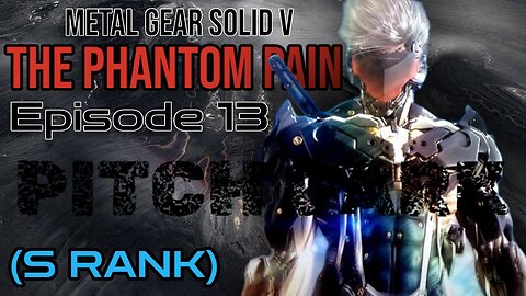 Mission 13: PITCH BLACK (S Rank) | Metal Gear Solid V: The Phantom Pain