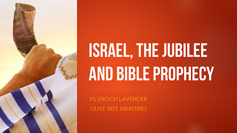 Israel, the Jubilee and Bible Prophecy