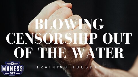 Blowing Censorship Out Of The Water | Training Tuesday | The Rob Maness Show EP209