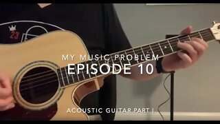 My Music Problems Episode 10: Acoustic Guitar Part 1