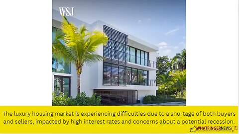 The luxury housing market is experiencing difficulties due to a shortage of both buyers and sellers