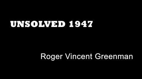 Unsolved 1947 - Roger Vincent Greenman