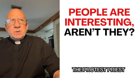 People are interesting, aren’t they? - The Protest Priest