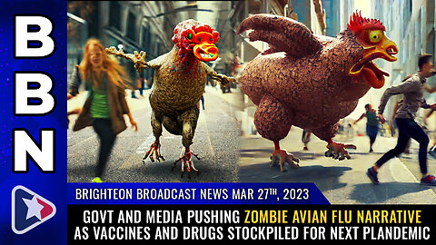 BBN, Mar 27, 2023 - Govt and media pushing ZOMBIE AVIAN FLU narrative...