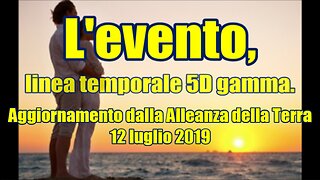 Aggiornamento dalla Alleanza della Terra 12 luglio 2019 - L'evento, linea temporale 5D gamma.