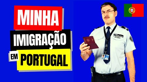 COMO FOI MINHA IMIGRACAO EM PORTUGAL