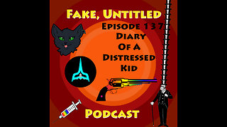 Fake, Untitled Podcast: Episode 137 - Diary of a Distressed Kid