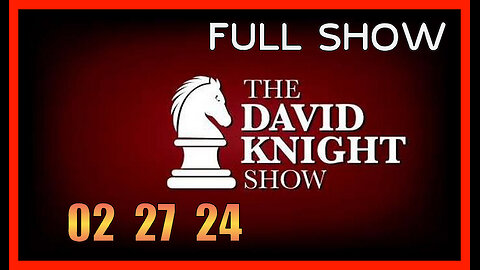 DAVID KNIGHT (Full Show) 02_27_24 Tuesday