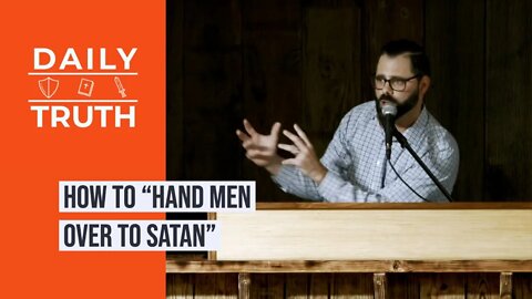 How To “Hand Men Over To Satan”