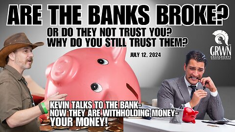 BANKING HOLD for Kevin: Are the banks BROKE or just holding YOUR MONEY?