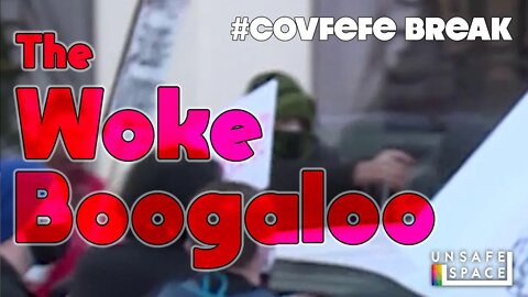 #Covfefe Break: The Woke Boogaloo