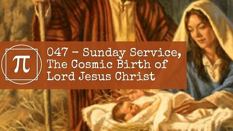 047 - Sunday Service, The Cosmic Birth of Lord Jesus Christ
