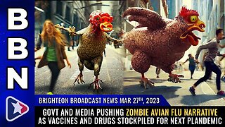 Brighteon Broadcast News, Mar 27, 2023 - Govt and media pushing ZOMBIE AVIAN FLU narrative as vaccine