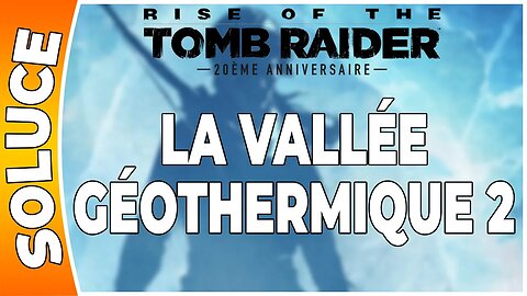 Rise of the Tomb Raider - LA VALLÉE GÉOTHERMIQUE 2 [FR PS4]