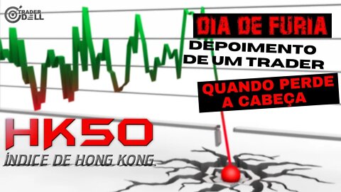 HK50 - DAY TRADE DIA DE FURIA RELATOS QUE NINGUÉM TE CONTA - INDÍCE DE HONG KONG