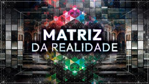 Série Prismatica - Matriz da Realidade