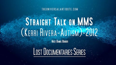 Straight Talk on MMS- Kerri Rivera (Autism)- The Universal Antidote Lost Documentary Series