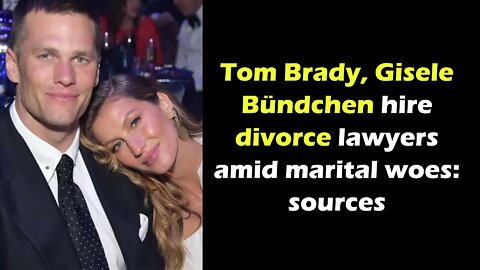 Tom Brady, Gisele Bündchen hire divorce lawyers amid marital woes sources