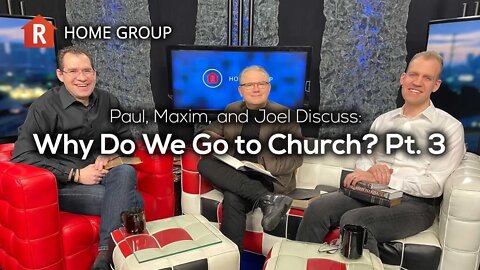 Why Do We Go to Church?, Pt. 3 — Home Group