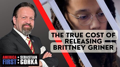The True Cost of Releasing Brittney Griner. Sebastian Gorka on AMERICA First