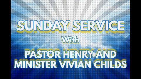 Sunday Service with Pastor Henry and Minister Vivian Childs
