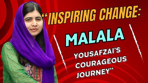 Malala Yousafzai A Voice for Education and Equality | Courageous Journey | Fight for Education