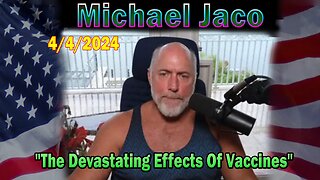 Michael Jaco Update Today Apr 4: "The Devastating Effects Of Vaccines"