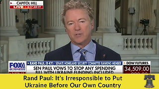 Rand Paul: It's Irresponsible to Put Ukraine Before Our Own Country