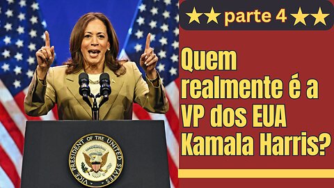 Parte 4 | Quem é realmente a vice-presidente dos EUA Kamala Harris?