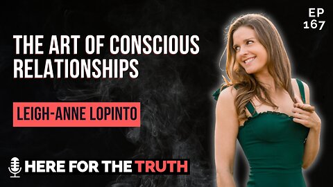 Episode 167 - Leigh-Anne LoPinto | The Art of Conscious Relationships