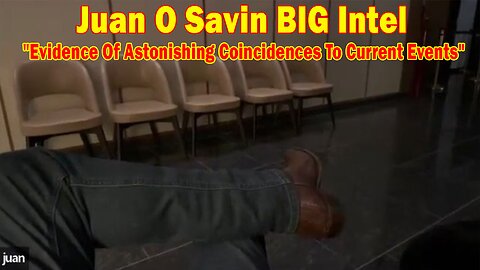 Juan O Savin BIG Intel May 18: "Evidence Of Astonishing Coincidences To Current Events"