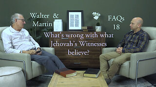 Walter & Martin FAQs 18- What's wrong with what Jehovah's Witnesses believe?