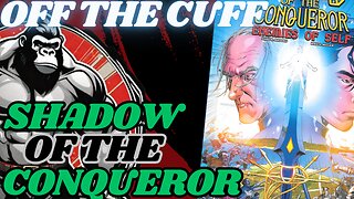 Off the Cuff: Shadow of the Conqueror