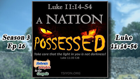 Luke 11:14-54 - A Nation Possessed - HIG S3 Ep15