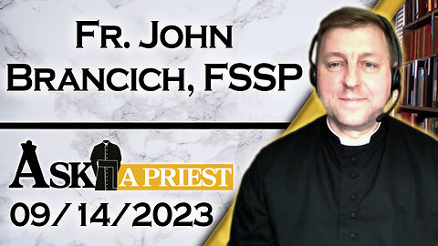 Ask A Priest Live with Fr. John Brancich, FSSP - 9/14/23