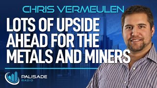 Chris Vermeulen: Lots of Upside Ahead for the Metals and Miners