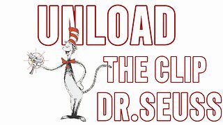 UNLOAD THE CLIP DR.SEUSS