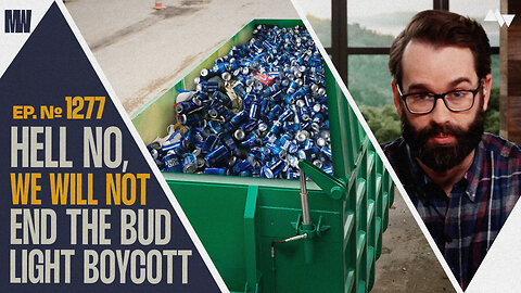 Hell No, We Will Not End The Bud Light Boycott | Ep. 1277