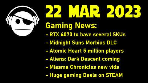 Gaming News | RTX 4070 | Midnight Suns | Atomic Heart | More news & Deals | 22 MAR 2023
