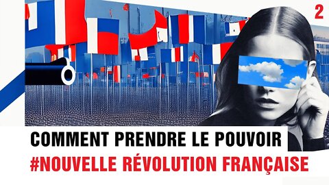 Comment Prendre Le Pouvoir - #NouvelleRévolutionFrançaise - Chapitre 2