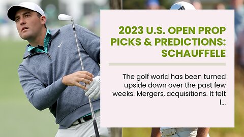 2023 U.S. Open Prop Picks & Predictions: Schauffele Continues to Hang on Brick of Greatness