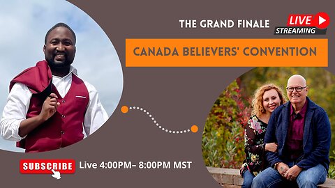 Canada Believers Convention - Day 5 Evening (Grand Finale)